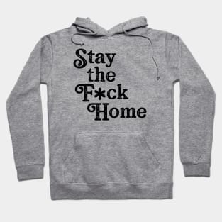 Stay The F*ck Home Hoodie